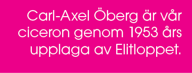 Carl Axel berg  r v r ciceron genom 1953  rs upplaga av Elitloppet. 