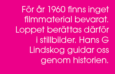 F r r 1960 finns inget filmmaterial bevarat. Loppet ber ttas d rf r i stillbilder. Hans G Lindskog guidar oss genom ...