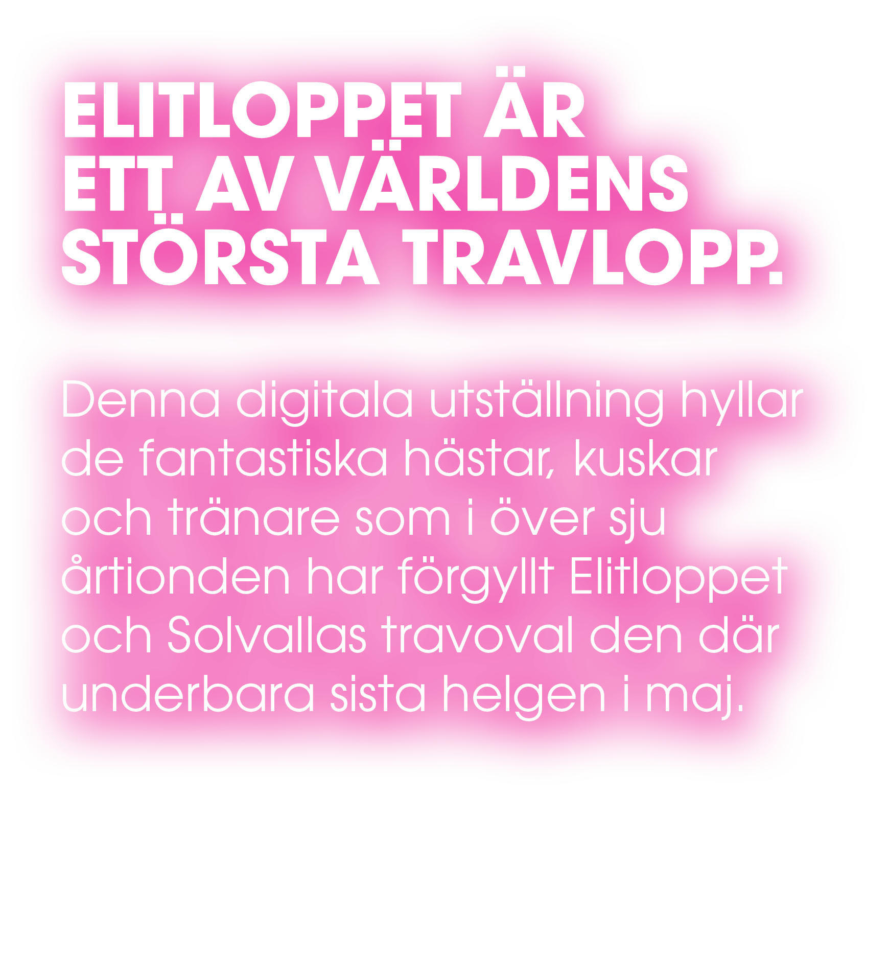 ELITLOPPET R ETT AV V RLDENS ST RSTA TRAVLOPP. Denna digitala utst llning hyllar de fantastiska h star, kuskar och t...