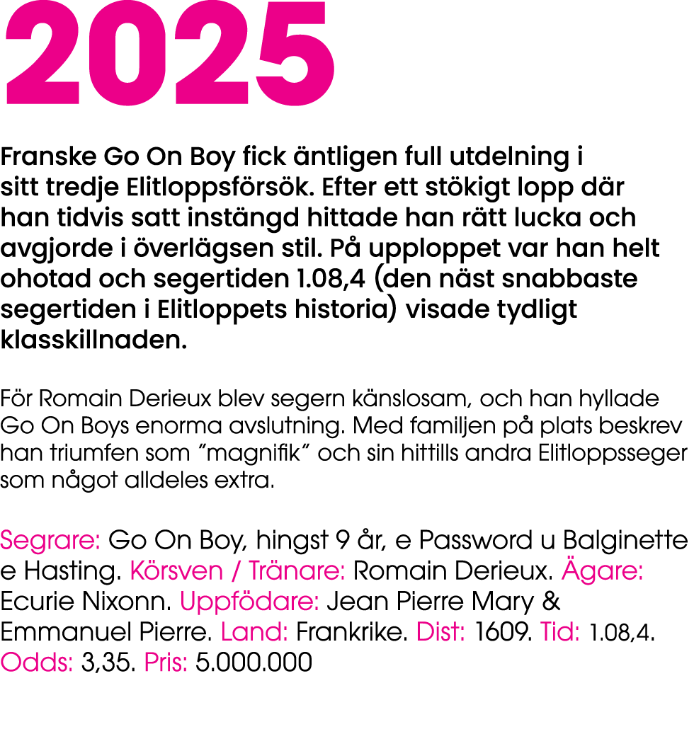 2025 Franske Go On Boy fick ntligen full utdelning i sitt tredje Elitloppsf rs k. Efter ett st kigt lopp d r han tid...